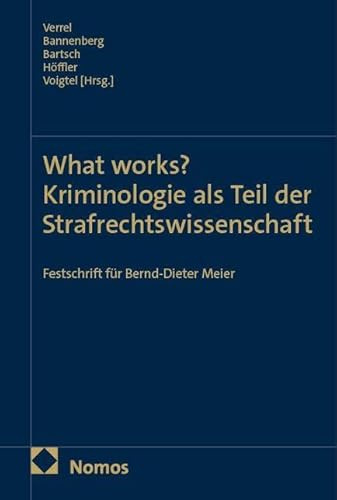 What works? Kriminologie als Teil der Strafrechtswissenschaft: Festschrift für Bernd-Dieter Meier