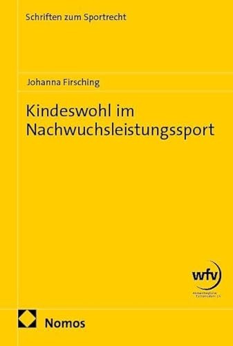 Kindeswohl im Nachwuchsleistungssport (Schriften zum Sportrecht)