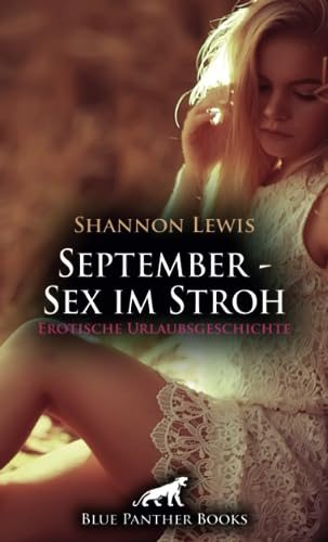 September - Sex im Stroh | Erotische Urlaubsgeschichte + 2 weitere Geschichten: Der muskulöse und gut bestückte Stallbursche ... (Love, Passion & Sex)