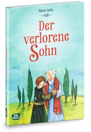 Der verlorene Sohn: Die schönsten Geschichten aus der Kinderbibel (Die schönsten Geschichten von Gott und den Menschen)