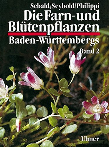 Die Farn- und Blütenpflanzen Baden-Württembergs, 8 Bde., Bd.2, Spezieller Teil (Spermatophyta, Unterklasse Dilleniidae): Spermatophyta, Unterklasse Dilleniidae: Hypericaceae bis Primulaceae