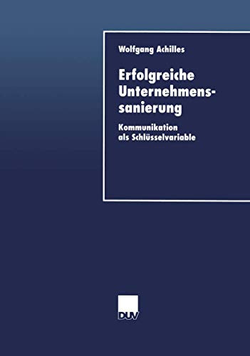 Erfolgreiche Unternehmenssanierung: Kommunikation Als Schlüsselvariable (Duv Wirtschaftswissenschaft) (German Edition)