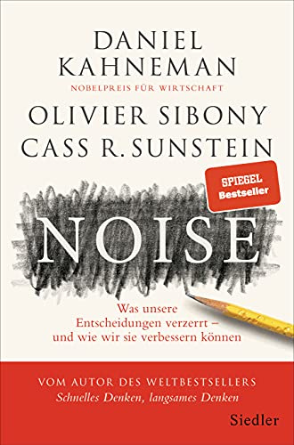 Noise: Was unsere Entscheidungen verzerrt - und wie wir sie verbessern können