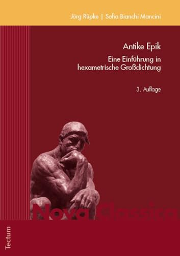 Antike Epik: Eine Einführung in hexametrische Großdichtung (Nova Classica. Marburger Fundus für Studium und Forschung in der Altertumswissenschaft)