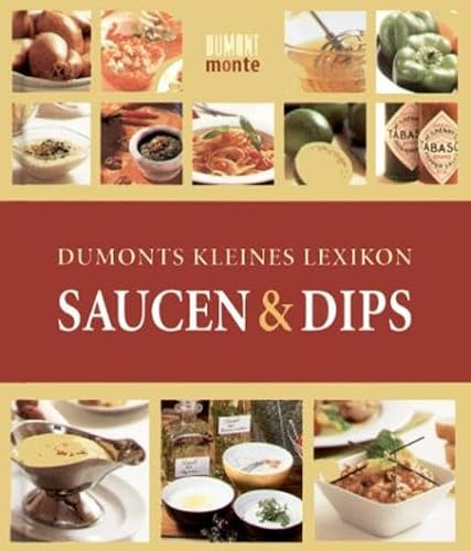 DuMonts Kleines Lexikon Saucen und Dips: Herkunft - Geschmack - Verwendung - Rezepte
