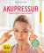 Akupressur: Heilung auf den Punkt gebracht (GU Ratgeber Gesundheit)