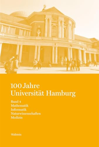 100 Jahre Universität Hamburg: Studien zur Universitäts- und Wissenschaftsgeschichte in vier Bänden. Band 4: Mathematik. Informatik. ... und Wissenschaftsgeschichte in vier Bänden)
