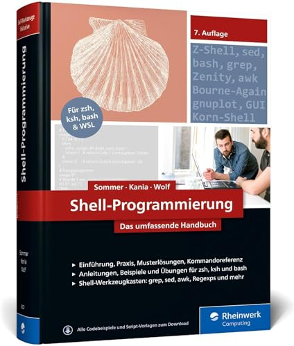 Shell-Programmierung: Das umfassende Handbuch. Für Bourne-, Korn- und Bourne-Again-Shell (bash). Ideal für alle UNIX-Admins (Linux, macOS)