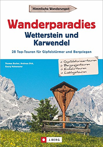 Wanderführer Karwendel Wetterstein: Wanderparadies Karwendel und Wetterstein. Die 35 Top-Touren für Gipfelstürmer und Bergziegen. Ein Wanderführer für ... Top-Touren für Gipfelstürmer und Bergziegen