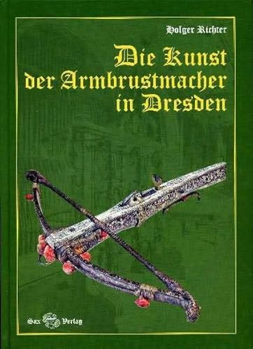 Die Kunst der Armbrustmacher in Dresden