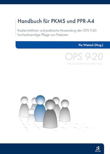 Handbuch für PKMS und PPR-A4: Kodierrichtlinien und praktische Anwendung der OPS 9-20 hochaufwendige Pflege von Patienten