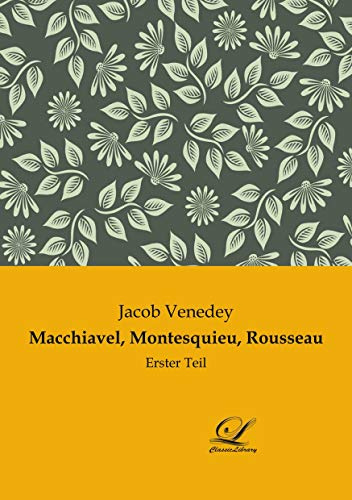 Macchiavel, Montesquieu, Rousseau: Erster Teil