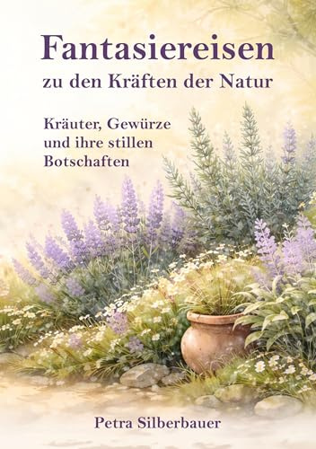 Fantasiereisen zu den Kräften der Natur: Kräuter, Gewürze und ihre stillen Botschaften