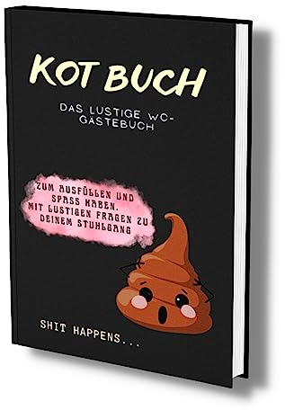 Kot Tagebuch: Das lustige WC Gästebuch. Zum Ausfüllen & Spaß haben. Mit lustigen Fragen zu deinem Stuhlgang. Von Pups bis Dünnpfiff- Du bewertest! (Kot Poesie Album, Band 1)