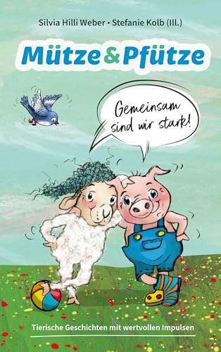 Mütze & Pfütze - Gemeinsam sind wir stark: Tierische Geschichten mit wertvollen Impulsen