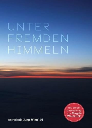 Unter fremden Himmeln: Anthologie Jung Wien '14