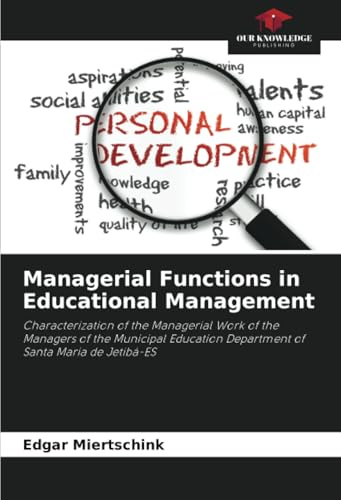 Managerial Functions in Educational Management: Characterization of the Managerial Work of the Managers of the Municipal Education Department of Santa Maria de Jetibá-ES