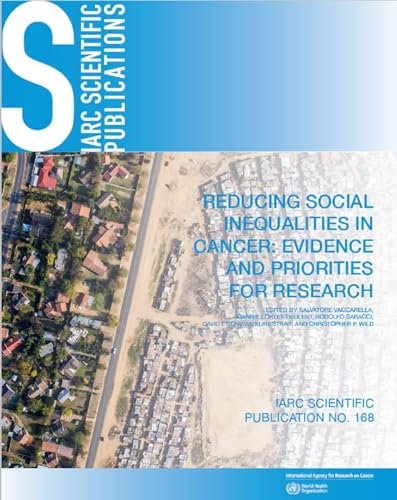 Reducing Social Inequalities in Cancer: Evidence and Priorities for Research: Volume 168 (IARC scientific publications)
