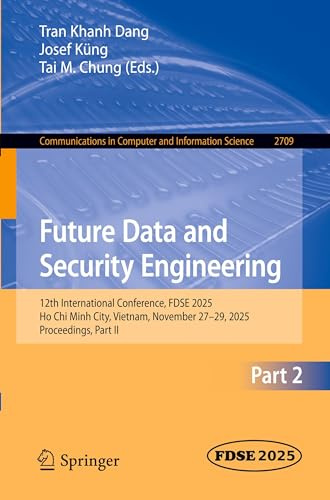 Future Data and Security Engineering: 12th International Conference, FDSE 2025, Ho Chi Minh City, Vietnam, November 27–29, 2025, Proceedings, Part II ... Computer and Information Science, Band 2709)