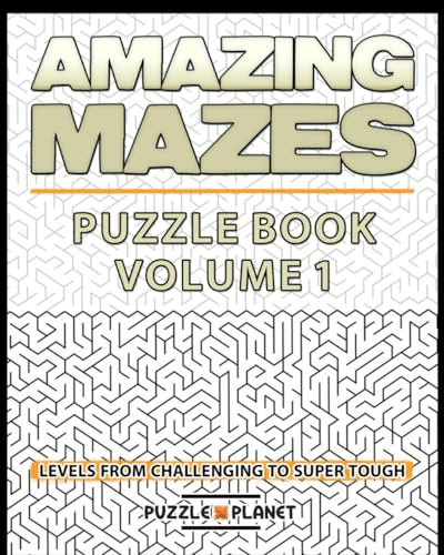 Amazing Mazes Puzzle Book - Mazes For Adults: Levels From Challenging To Super Tough (Maze Books For Adults, Band 1)