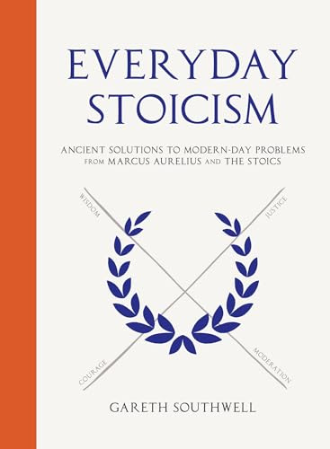 Everyday Stoicism: Ancient Solutions to Modern Day Problems from Marcus Aurelius and the Stoics