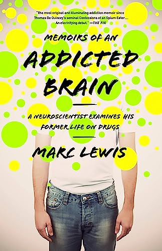 Memoirs of an Addicted Brain: A Neuroscientist Examines his Former Life on Drugs