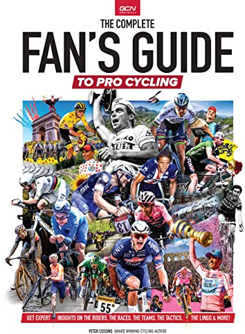 The Complete Fans Guide To Pro Cycling: Get Expert Insights On The Riders, The Races, The Teams, The Tactics, The Lingo & More!