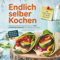 Endlich selber kochen - Das Einsteiger-Kochbuch mit 100 Lieblingsrezepten von Basic bis Wow: Inklusive Tipps und Küchenhacks für Anfänger und junge Erwachsene