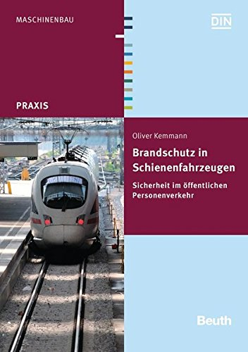 Brandschutz in Schienenfahrzeugen: Sicherheit im öffentlichen Personenverkehr (DIN Media Praxis)