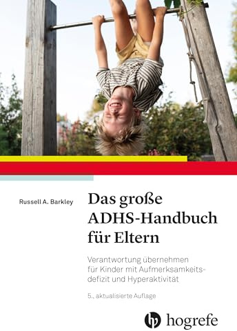 Das große ADHS-Handbuch für Eltern: Verantwortung übernehmen für Kinder mit Aufmerksamkeitsdefizit und Hyperaktivität