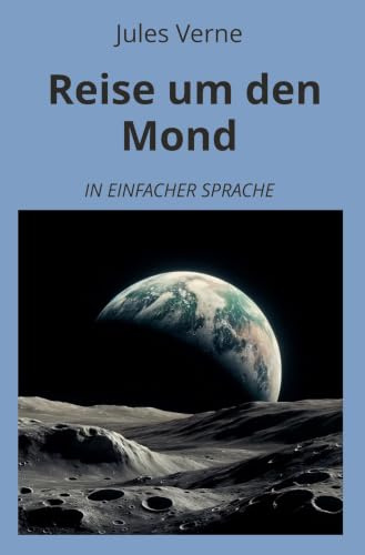 Reise um den Mond: In Einfacher Sprache (Klassiker in einfacher Sprache)