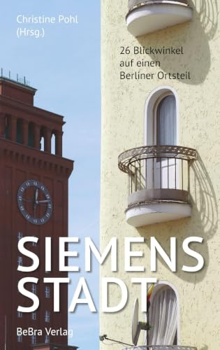 Siemensstadt: 26 Blickwinkel auf einen Berliner Ortsteil