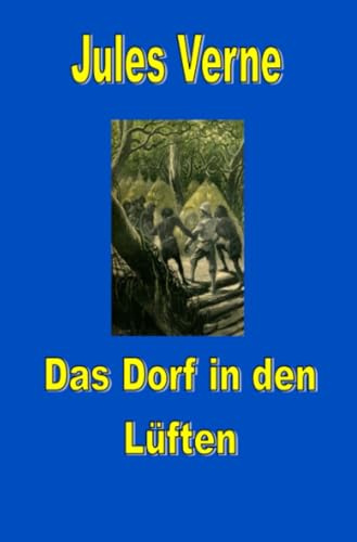 Das Dorf in den Lüften (Jules Vernes außergewöhnliche Reiseromane)