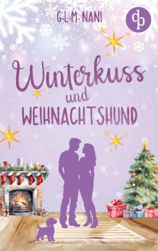 Winterkuss und Weihnachtshund: Eine romantische Feel Good Romance zur Winterzeit