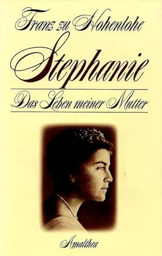 Stephanie. Das Leben meiner Mutter