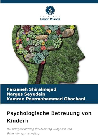 Psychologische Betreuung von Kindern: mit Kriegserfahrung (Beurteilung, Diagnose und Behandlungsstrategien)