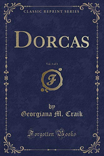 Dorcas, Vol. 3 of 3 (Classic Reprint)