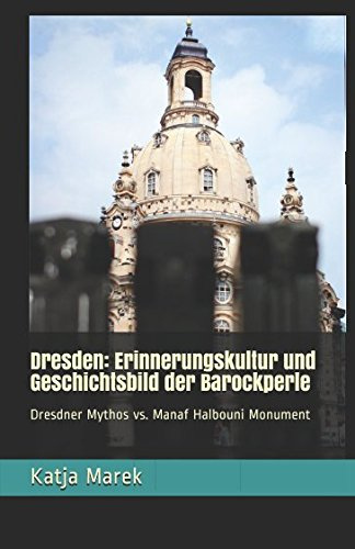 Dresden: Erinnerungskultur und Geschichtsbild der Barockperle: Dresdner Mythos vs. Manaf Halbouni Monument