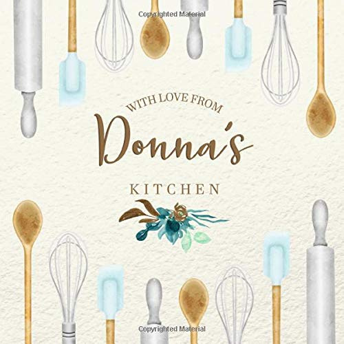 With Love From Donna's Kitchen: Personalized Empty Cookbook for Recipes | Write in Personal and Family Meals