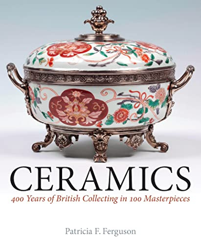 Ceramics: 400 Years of British Collecting in 100 Masterpieces (National Trust Series)