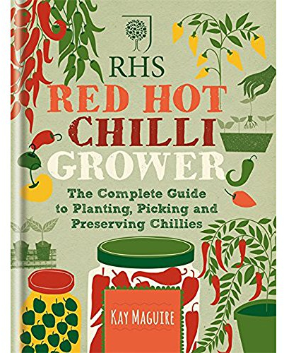 RHS Red Hot Chilli Grower: The complete guide to planting, picking and preserving chillies