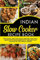 Indian Slow Cooker Easy Recipes: Delicious, tasty and quick recipes that will amaze with their semplicity, teaching you the best of the indian cuisine!