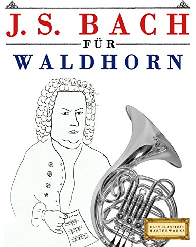 J. S. Bach für Waldhorn: 10 Leichte Stücke für Waldhorn Anfänger Buch