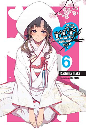 Do You Love Your Mom and Her Two-Hit Multi-Target Attacks?, Vol. 6 (light novel): Volume 6 (LOVE MOM & 2 HIT MULTI TARGET ATTACKS LIGHT NOVEL SC)