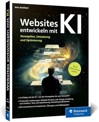 Websites entwickeln mit KI: Websites mit KI konzipieren, umsetzen und optimieren. Mit interaktivem KI-Assistenten, Übungen, Tipps und Fallbeispielen.