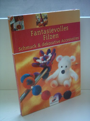 Fantasievolles Filzen: Schmuck & dekorative Accessoires