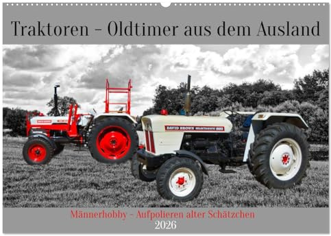 Traktoren - Oldtimer aus dem Ausland (Wandkalender 2026 DIN A2 quer), CALVENDO Monatskalender: Männerhobby - Aufpolieren alter Schätzchen (CALVENDO Technologie)