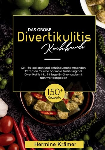 Das große Divertikulitis Kochbuch: 150 entzündungshemmende Rezepte für eine optimale Ernährung bei Divertikulitis – inklusive 14-Tage-Ernährungsplan & Nährwertangaben.
