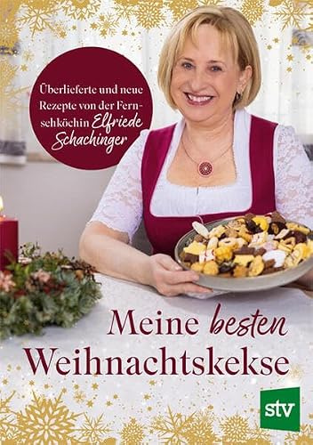 Meine besten Weihnachtskekse: Überlieferte und neue Rezepte von der Fernsehköchin Elfriede Schachinger
