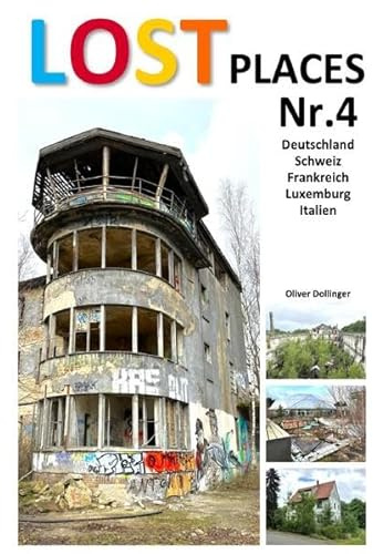 Lost Places / Lost Places Nr.4: aus Deutschland, Schweiz, Frankreich, Luxemburg und Italien